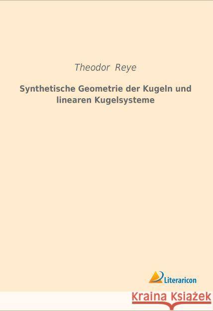 Synthetische Geometrie der Kugeln und linearen Kugelsysteme Reye, Theodor 9783959131353 Literaricon