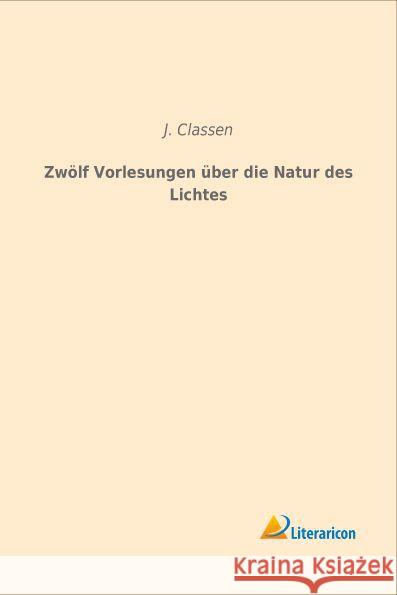 Zwölf Vorlesungen über die Natur des Lichtes Classen, J. 9783959131506 Literaricon