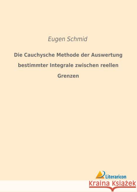 Die Cauchysche Methode der Auswertung bestimmter Integrale zwischen reellen Grenzen Schmid, Eugen 9783959131629 Literaricon