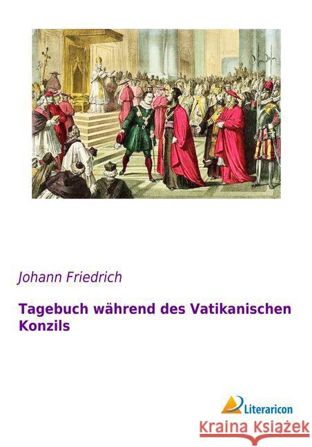 Tagebuch während des Vatikanischen Konzils Friedrich, Johann 9783959131995