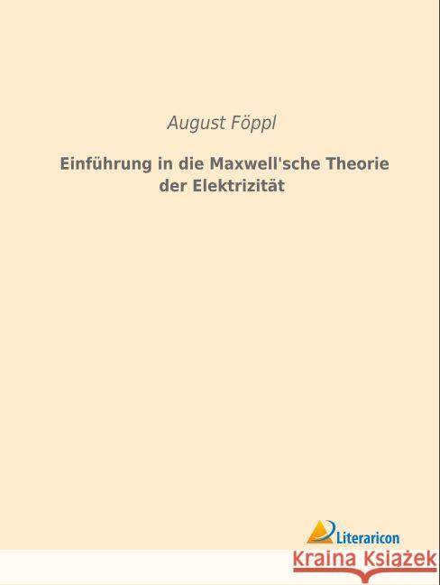 Einführung in die Maxwell\'sche Theorie der Elektrizität Föppl, August 9783959132091