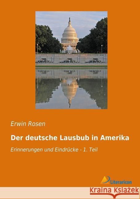 Der deutsche Lausbub in Amerika : Erinnerungen und Eindrücke - 1. Teil Rosen, Erwin 9783959132220 Literaricon