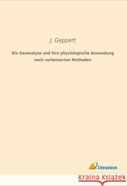 Die Gasanalyse und ihre physiologische Anwendung nach verbesserten Methoden Geppert, J. 9783959132275