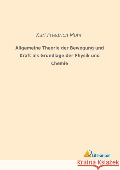 Allgemeine Theorie der Bewegung und Kraft als Grundlage der Physik und Chemie Mohr, Karl Friedrich 9783959132305 Literaricon