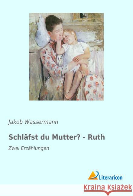 Schläfst du Mutter? - Ruth : Zwei Erzählungen Wassermann, Jakob 9783959132435 Literaricon