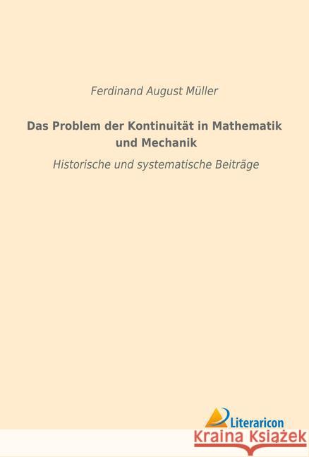 Das Problem der Kontinuität in Mathematik und Mechanik : Historische und systematische Beiträge Müller, Ferdinand August 9783959132503