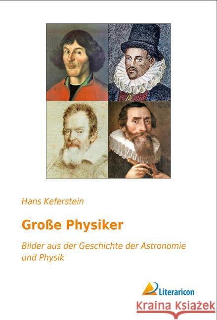 Große Physiker : Bilder aus der Geschichte der Astronomie und Physik Keferstein, Hans 9783959132602