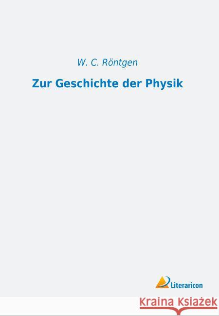 Zur Geschichte der Physik Röntgen, W. C. 9783959132664 Literaricon