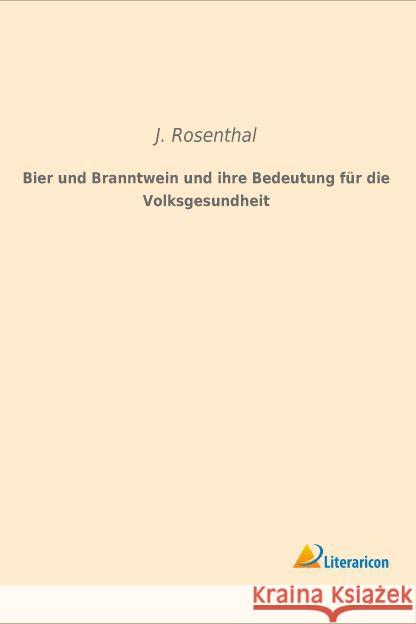 Bier und Branntwein und ihre Bedeutung für die Volksgesundheit Rosenthal, J. 9783959132701 Literaricon