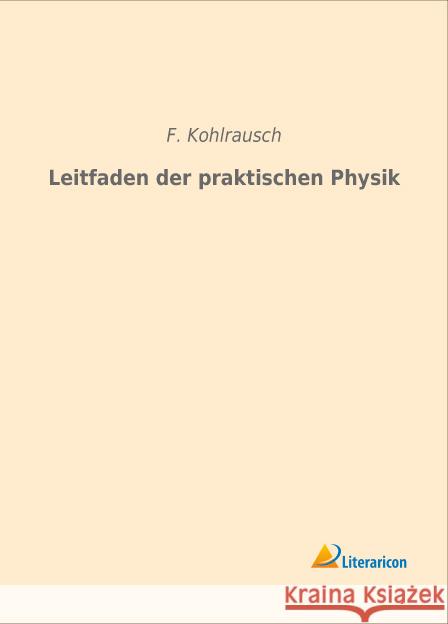 Leitfaden der praktischen Physik Kohlrausch, F. 9783959132787