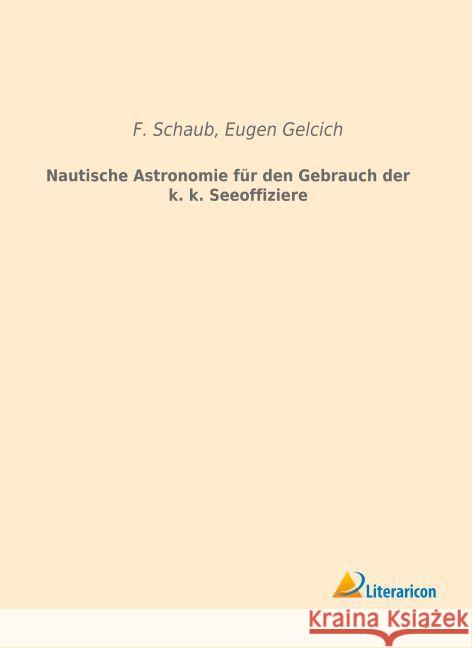 Nautische Astronomie für den Gebrauch der k. k. Seeoffiziere Schaub, Franz 9783959132800