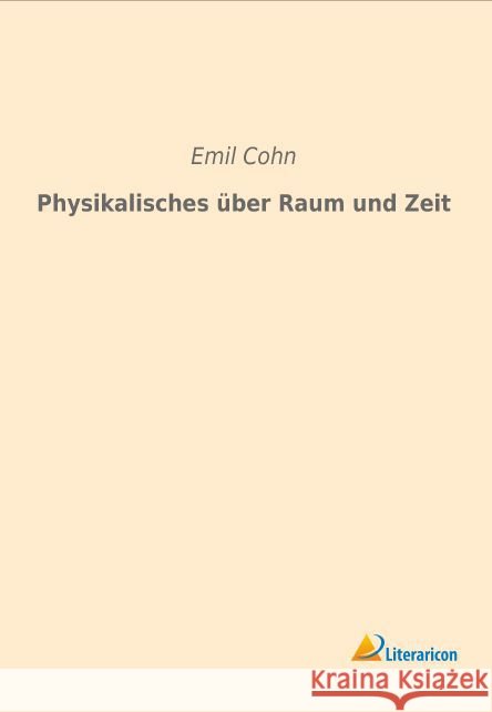Physikalisches über Raum und Zeit Cohn, Emil 9783959132848
