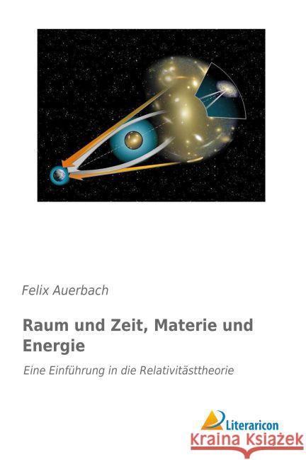 Raum und Zeit, Materie und Energie : Eine Einführung in die Relativitästtheorie Auerbach, Felix 9783959132886