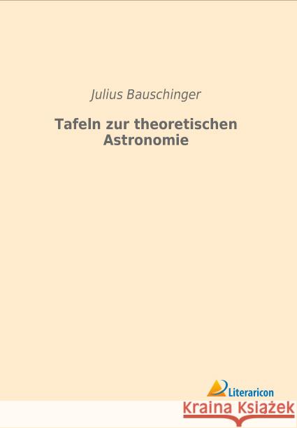 Tafeln zur theoretischen Astronomie Bauschinger, Julius 9783959133050 Literaricon