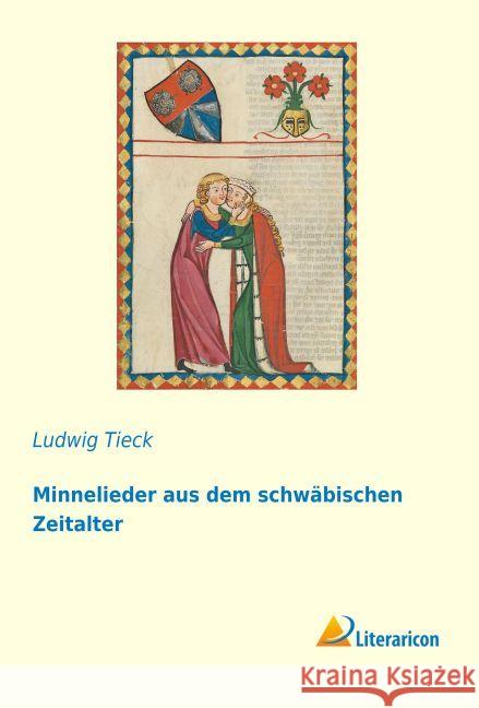 Minnelieder aus dem schw bischen Zeitalter Tieck, Ludwig 9783959133135 Literaricon