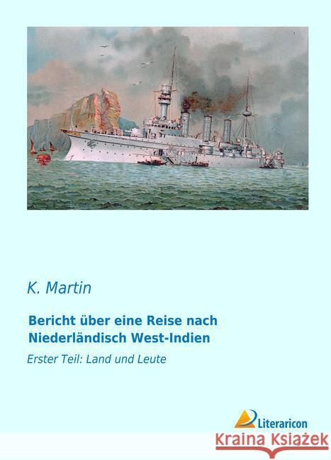 Bericht über eine Reise nach Niederländisch West-Indien : Erster Teil: Land und Leute Martin, K. 9783959133463 Literaricon