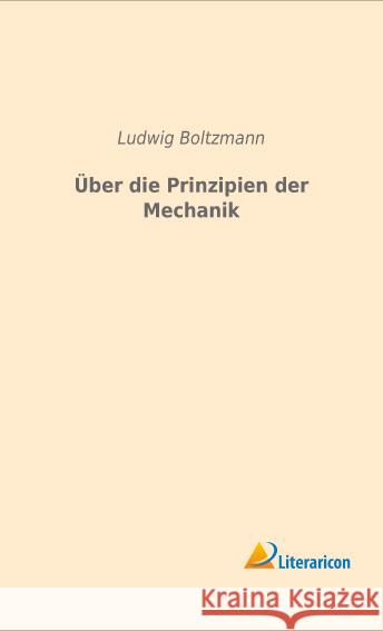 Über die Prinzipien der Mechanik Boltzmann, Ludwig 9783959133470 Literaricon