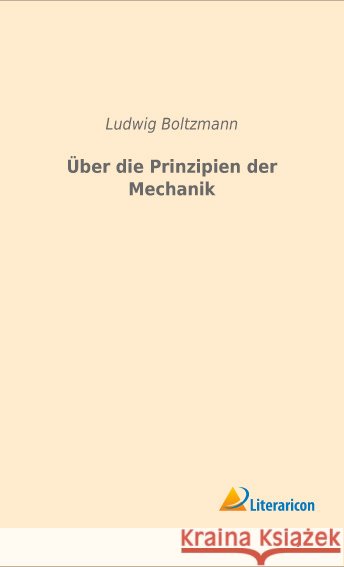 Über die Prinzipien der Mechanik Boltzmann, Ludwig 9783959133470