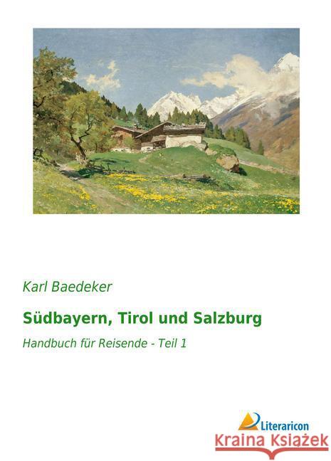 Südbayern, Tirol und Salzburg : Handbuch für Reisende - Teil 1 Baedeker, Karl 9783959133555 Literaricon