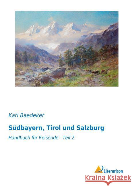 Südbayern, Tirol und Salzburg : Handbuch für Reisende - Teil 2 Baedeker, Karl 9783959133623 Literaricon