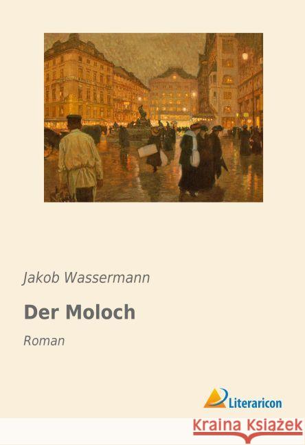 Der Moloch : Roman Wassermann, Jakob 9783959133630