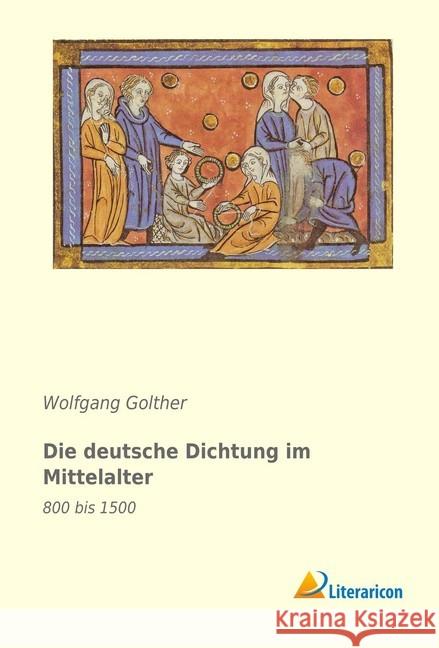 Die deutsche Dichtung im Mittelalter : 800 bis 1500 Golther, Wolfgang 9783959133654