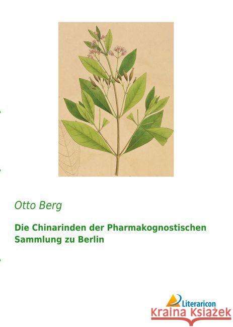 Die Chinarinden der Pharmakognostischen Sammlung zu Berlin Berg, Otto 9783959134316 Literaricon