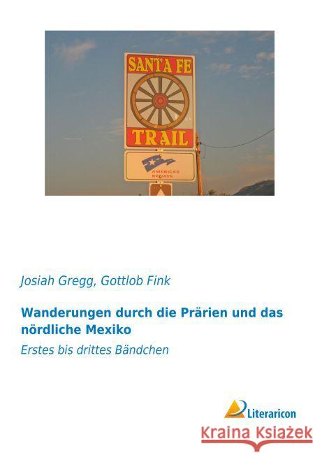 Wanderungen durch die Prärien und das nördliche Mexiko : Erstes bis drittes Bändchen Gregg, Josiah 9783959134491