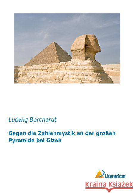 Gegen die Zahlenmystik an der großen Pyramide bei Gizeh Borchardt, Ludwig 9783959134521