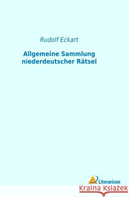 Allgemeine Sammlung niederdeutscher Rätsel Eckart, Rudolf 9783959134811