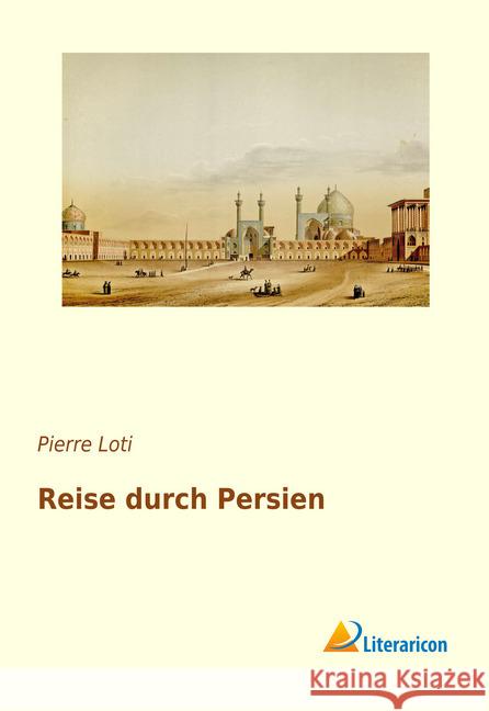 Reise durch Persien Loti, Pierre 9783959134873 Literaricon