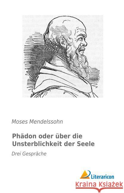 Phädon oder über die Unsterblichkeit der Seele : Drei Gespräche Mendelssohn, Moses 9783959135375 Literaricon