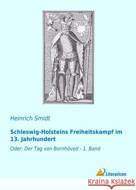 Schleswig-Holsteins Freiheitskampf im 13. Jahrhundert : Oder: Der Tag von Bornhöved - 1. Band Smidt, Heinrich 9783959135405 Literaricon