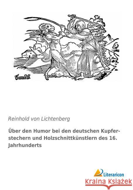 Über den Humor bei den deutschen Kupferstechern und Holzschnittkünstlern des 16. Jahrhunderts Lichtenberg, Reinhold von 9783959135436