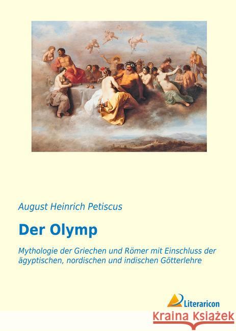 Der Olymp : Mythologie der Griechen und Römer mit Einschluss der ägyptischen, nordischen und indischen Götterlehre Petiscus, August Heinrich 9783959135450