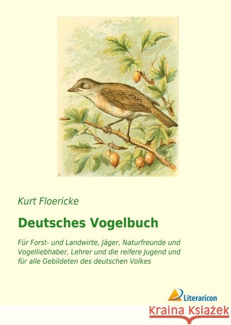 Deutsches Vogelbuch : Für Forst- und Landwirte, Jäger, Naturfreunde und Vogelliebhaber, Lehrer und die reifere Jugend und für alle Gebildeten des deutschen Volkes Floericke, Kurt 9783959135511 Literaricon