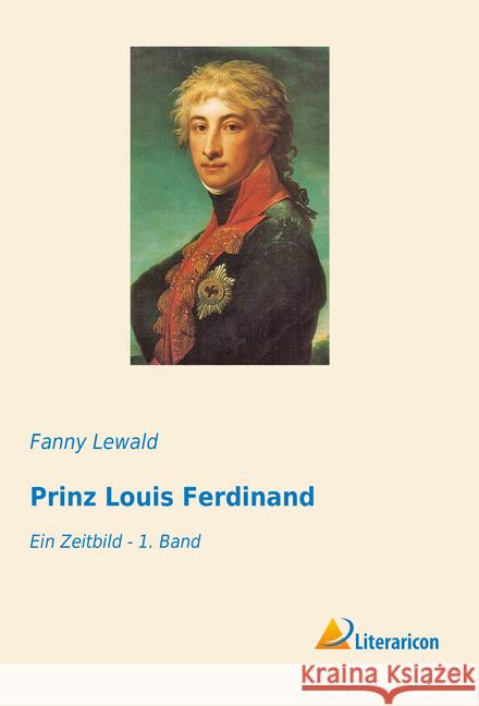 Prinz Louis Ferdinand : Ein Zeitbild - 1. Band Lewald, Fanny 9783959135528 Literaricon