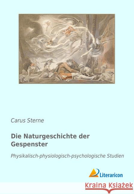 Die Naturgeschichte der Gespenster : Physikalisch-physiologisch-psychologische Studien Sterne, Carus 9783959135566 Literaricon