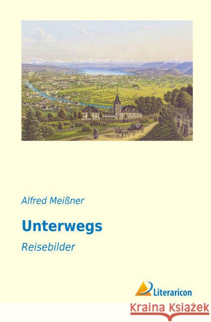 Unterwegs : Reisebilder Meißner, Alfred 9783959135689