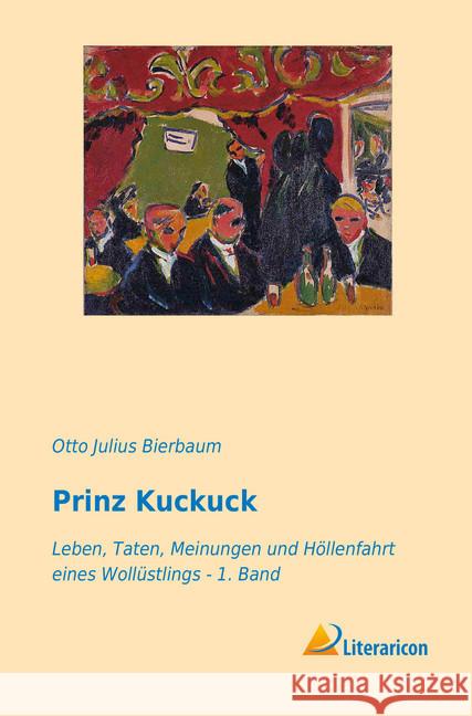 Prinz Kuckuck : Leben, Taten, Meinungen und Höllenfahrt eines Wollüstlings - 1. Band Bierbaum, Otto Julius 9783959136129