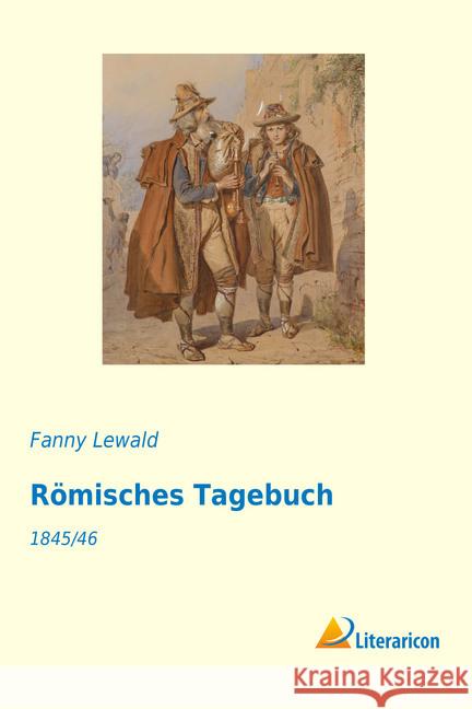 Römisches Tagebuch : 1845/46 Lewald, Fanny 9783959136150 Literaricon