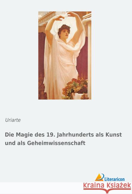 Die Magie des 19. Jahrhunderts als Kunst und als Geheimwissenschaft Uriarte 9783959136167