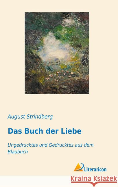 Das Buch der Liebe : Ungedrucktes und Gedrucktes aus dem Blaubuch Strindberg, August 9783959136273 Literaricon