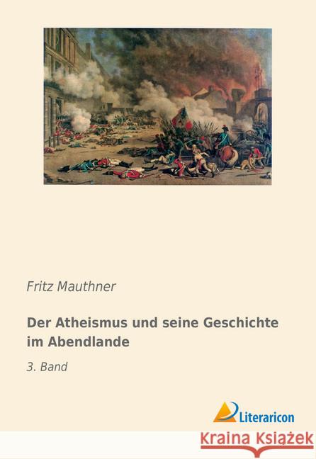 Der Atheismus und seine Geschichte im Abendlande : 3. Band Mauthner, Fritz 9783959136389 Literaricon