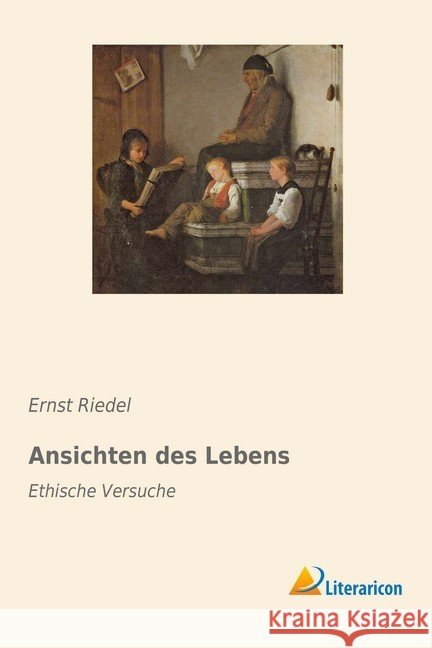Ansichten des Lebens : Ethische Versuche Riedel, Ernst 9783959136600 Literaricon