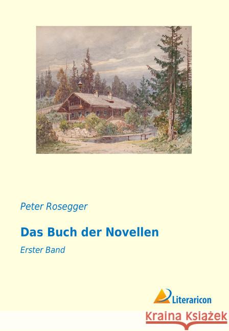 Das Buch der Novellen : Erster Band Rosegger, Peter 9783959136938 Literaricon