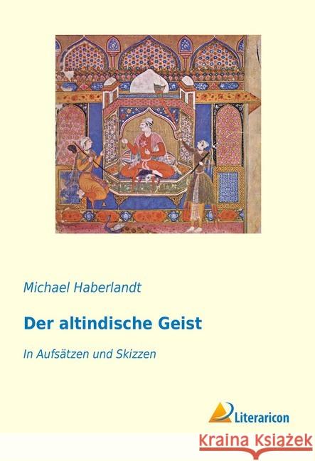 Der altindische Geist : In Aufsätzen und Skizzen Haberlandt, Michael 9783959137539 Literaricon
