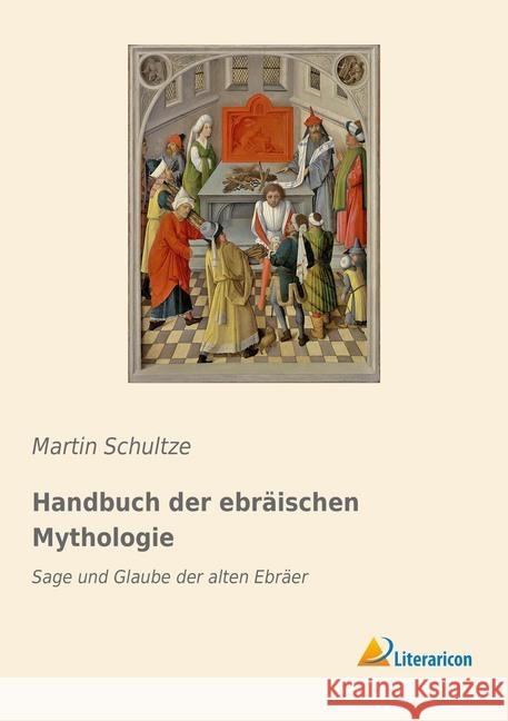 Handbuch der ebräischen Mythologie : Sage und Glaube der alten Ebräer Schultze, Martin 9783959137638