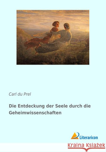 Die Entdeckung der Seele durch die Geheimwissenschaften du Prel, Carl 9783959137782