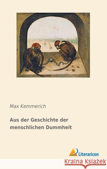 Aus der Geschichte der menschlichen Dummheit Kemmerich, Max 9783959138277 Literaricon